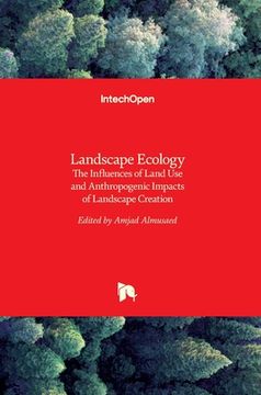 portada Landscape Ecology: The Influences of Land Use and Anthropogenic Impacts of Landscape Creation (en Inglés)