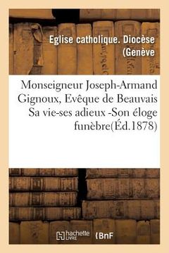 portada Monseigneur Joseph-Armand Gignoux, Evêque de Beauvais Sa Vie-Ses Adieux -Son Éloge