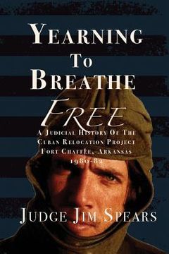 portada Yearning to Breathe Free: A Judicial History of the Cuban Relocation Project, Fort Chaffee, Arkansas 1980-1982 (in English)