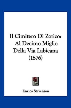 portada Il Cimitero Di Zotico: Al Decimo Miglio Della Via Labicana (1876) (en Italiano)