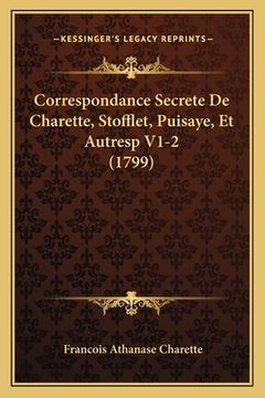 portada Correspondance Secrete De Charette, Stofflet, Puisaye, Et Autresp V1-2 (1799) (in French)
