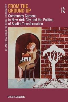 portada from the ground up: community gardens in new york city and the politics of spatial transformation. efrat eizenberg