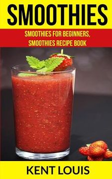 portada Smoothies: Smoothies For Beginners, Smoothies Recipe Book (en Inglés)