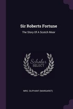 portada Sir Roberts Fortune: The Story Of A Scotch Moor (en Inglés)