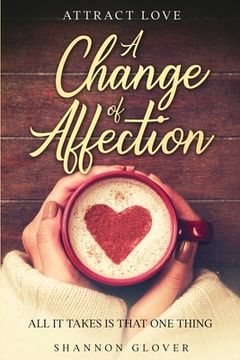 portada Attract Love: A Change of Affection: All It Takes Is That One Thing (en Inglés)
