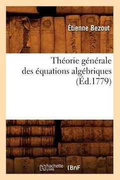 portada Théorie Générale Des Équations Algébriques (Éd.1779) (en Francés)