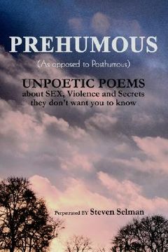 portada prehumous (as opposed to posthumous): unpoetic poems about sex, violence and secrets they don't want you to know (en Inglés)