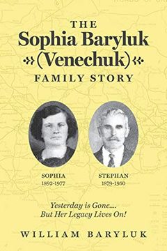 portada The Sophia Baryluk (Venechuk) Family Story: Yesterday is Gone. But her Legacy Lives on! (en Inglés)