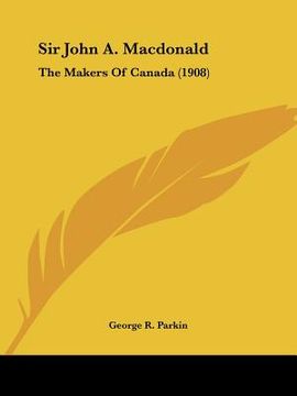 portada sir john a. macdonald: the makers of canada (1908) (in English)
