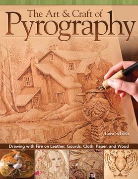 portada the art & craft of pyrography: drawing with fire on leather, gourds, cloth, paper, and wood