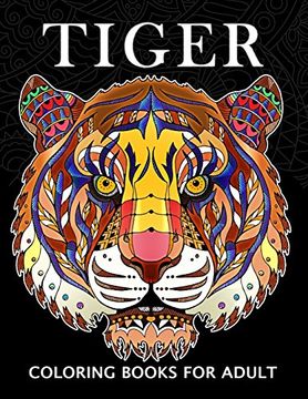portada Tiger Coloring Books for Adults: Wild Animal Stress-Relief Coloring Book for Grown-Ups (in English)