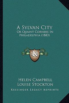 portada a sylvan city: or quaint corners in philadelphia (1883) (in English)