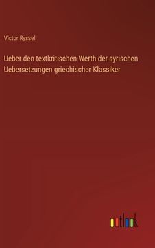 portada Ueber den textkritischen Werth der syrischen Uebersetzungen griechischer Klassiker (in German)