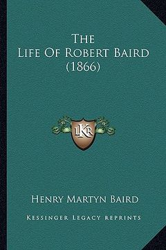 portada the life of robert baird (1866) (en Inglés)