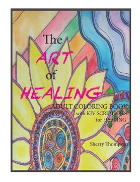 portada The ART of HEALING: Adult Coloring book with KJV Scriptures for healing. (en Inglés)