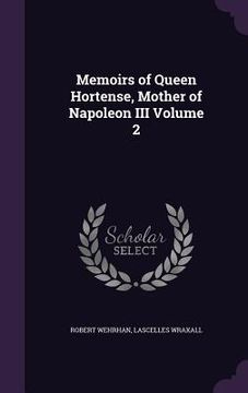 portada Memoirs of Queen Hortense, Mother of Napoleon III Volume 2 (in English)