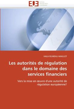 portada Les Autorités De Régulation Dans Le Domaine Des Services Financiers: Vers La Mise En Oeuvre D une Autorité De Régulation Européenne? (french Edition) (in French)