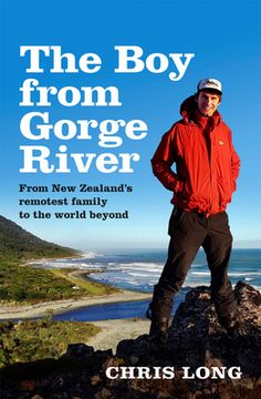 portada The boy From Gorge River: From new Zealand'S Remotest Family to the World Beyond (in English)