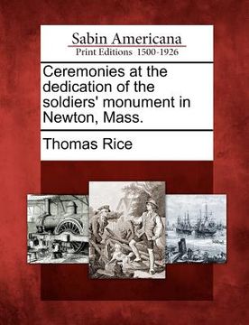portada ceremonies at the dedication of the soldiers' monument in newton, mass. (en Inglés)