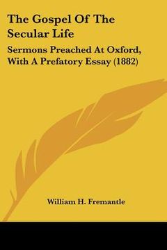 portada the gospel of the secular life: sermons preached at oxford, with a prefatory essay (1882) (en Inglés)