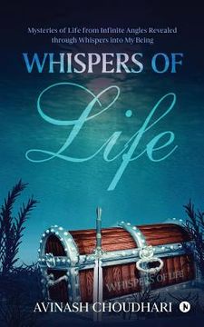 portada Whispers of Life: Mysteries of Life from Infinite Angles Revealed Through Whispers Into My Being (en Inglés)