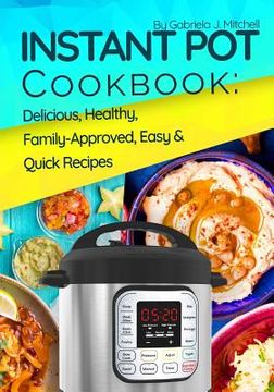 portada Instant Pot Cookbook: Delicious, Healthy, Family-Approved, Easy and Quick Recipes for Electric Pressure Cooker (in English)