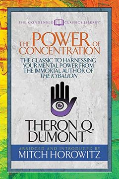 portada The Power of Concentration (Condensed Classics): The Classic to Harnessing Your Mental Power From the Immortal Author of the Kybalion (in English)