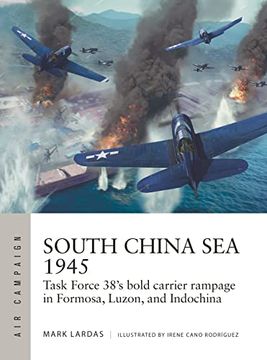 portada South China Sea 1945: Task Force 38's Bold Carrier Rampage in Formosa, Luzon, and Indochina