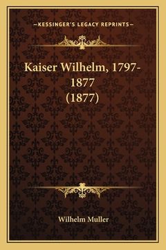 portada Kaiser Wilhelm, 1797-1877 (1877)