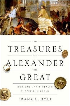 portada The Treasures of Alexander the Great: How one Man's Wealth Shaped the World (Onassis Series in Hellenic Culture) (en Inglés)