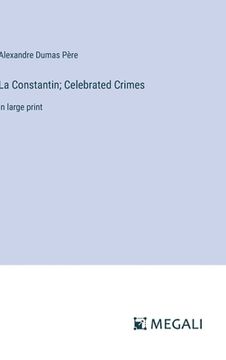 portada La Constantin; Celebrated Crimes: in large print (en Inglés)