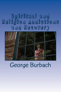 portada Spiritual and Religion Addictions and Recovery: When devotion turns into Addiction (en Inglés)