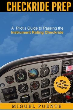 portada Checkride Prep: A Pilot's Guide to Passing the Instrument Rating Checkride (Airplane) (en Inglés)