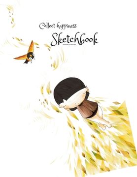 portada Collect happiness sketchbook(Drawing & Writing)( Volume 18)(8.5*11) (100 pages): Collect happiness and make the world a better place. (in English)