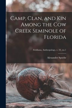 portada Camp, Clan, and Kin Among the Cow Creek Seminole of Florida; Fieldiana, Anthropology, v. 33, no.1 (en Inglés)