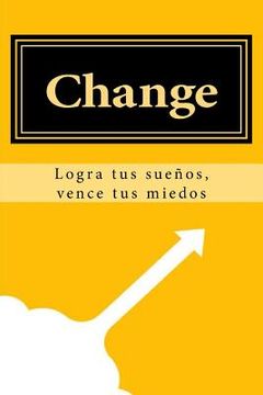 portada Change: Logra tus sueños, vence tus miedos (in Spanish)