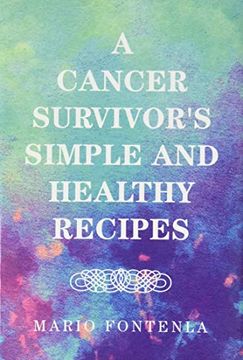 portada A Cancer Survivor'S Simple and Healthy Recipes (en Inglés)