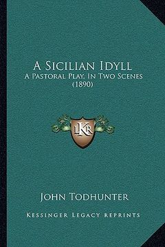 portada a sicilian idyll: a pastoral play, in two scenes (1890) (en Inglés)