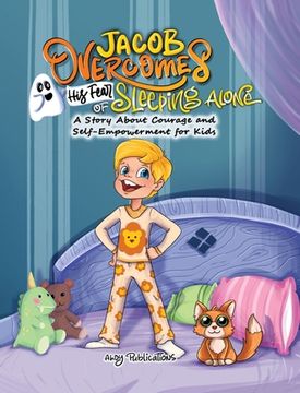 portada Jacob Overcomes His Fear of Sleeping Alone: A Story About Courage and Self-Empowerment for Kids (en Inglés)