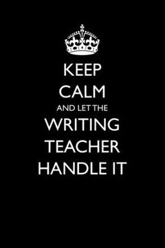 portada Keep Calm and Let the Writing Teacher Handle It (en Inglés)