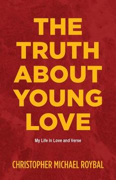 portada The Truth About Young Love: My Life in Love and Verse (in English)