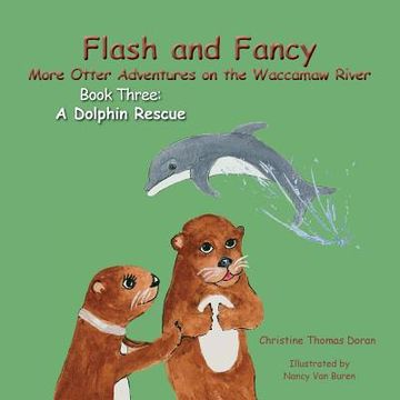 portada Flash and Fancy More Otter Adventures on the Waccamaw River Book Three: A Dolphin Rescue (in English)