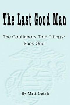 portada the last good man: the cautionary tale trilogy: book one (en Inglés)
