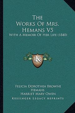 portada the works of mrs. hemans v5 the works of mrs. hemans v5: with a memoir of her life (1840) with a memoir of her life (1840) (en Inglés)