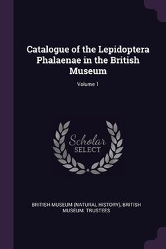 portada Catalogue of the Lepidoptera Phalaenae in the British Museum; Volume 1 (in English)
