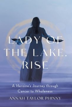 portada Lady of the Lake, Rise: A Heroine's Journey through Cancer to Wholeness (en Inglés)