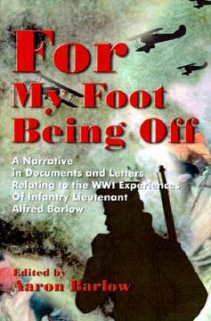 portada for my foot being off: a narrative in documents and letters relating to the wwi experiences of infantry lieutenant alfred barlow