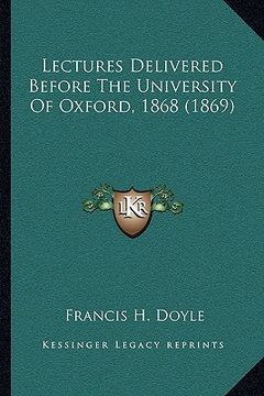 portada lectures delivered before the university of oxford, 1868 (1869) (in English)