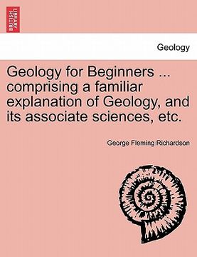 portada geology for beginners ... comprising a familiar explanation of geology, and its associate sciences, etc. (en Inglés)