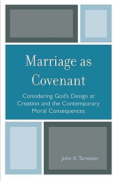 portada marriage as covenant: considering god's design at creation and the contemporary moral consequences (en Inglés)